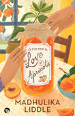For the Love of Apricots by Madhulika Liddle (ISBN: 9789354479809)