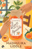 For the Love of Apricots by Madhulika Liddle (ISBN: 9789354479809)