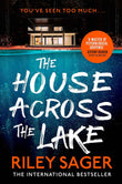 The House Across the Lake: the utterly gripping new psychological suspense thriller from the internationally bestselling by Sager, Riley (ISBN: 9781399700597)
