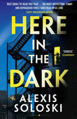 Raven Books Here in the Dark. by Alexis Soloski (ISBN: 9781526661265)