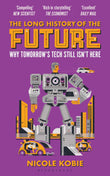 The Long History of the Future: Why tomorrow's technology still isn't here by Nicole Kobie (ISBN: 9781399430166)