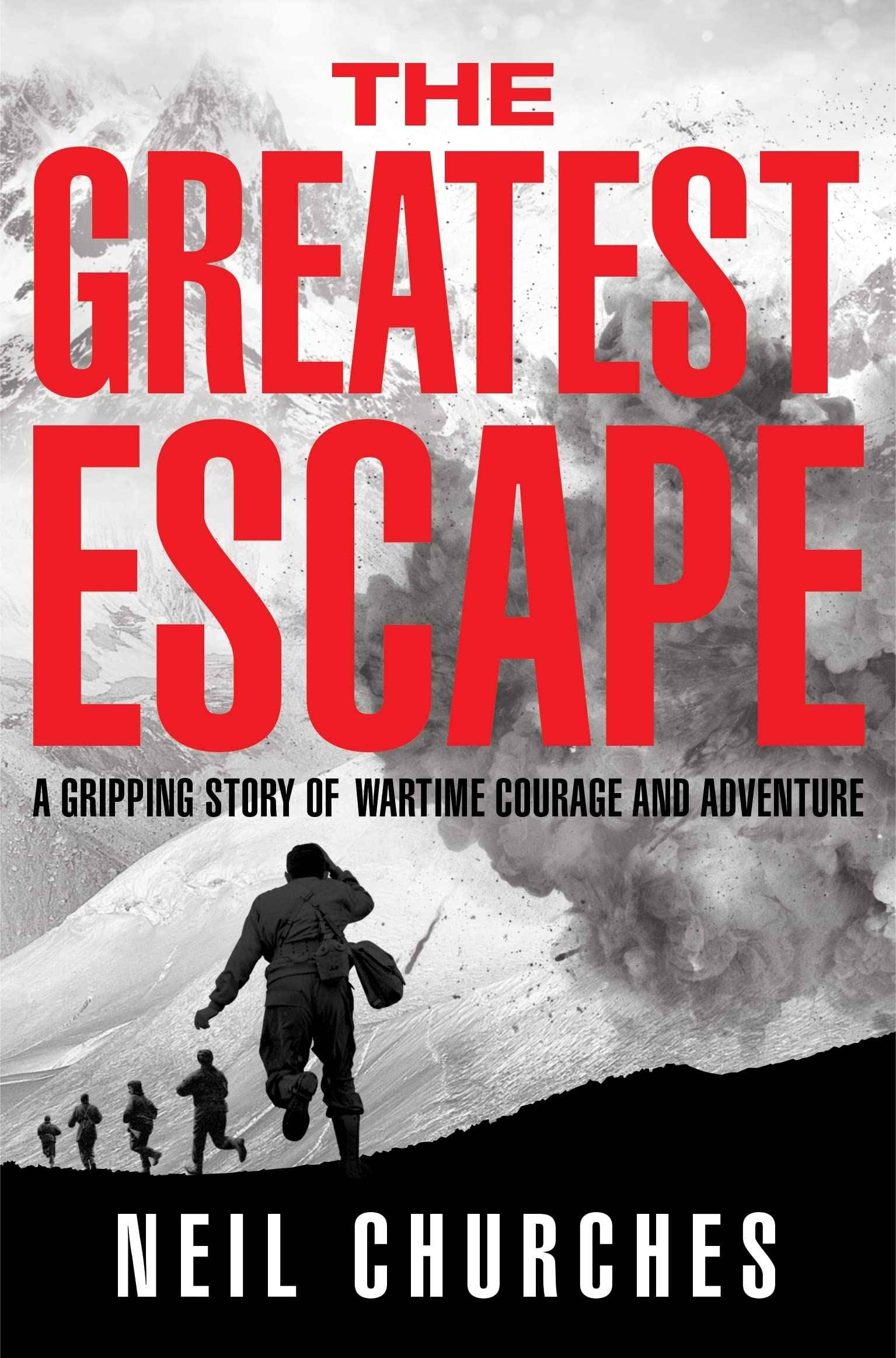 The Greatest Escape: A gripping story of wartime courage and adventure by Neil Churches (ISBN: 9781529060355)