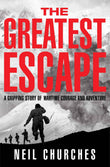 The Greatest Escape: A gripping story of wartime courage and adventure by Neil Churches (ISBN: 9781529060355)