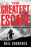 The Greatest Escape: A gripping story of wartime courage and adventure by Neil Churches (ISBN: 9781529060355)