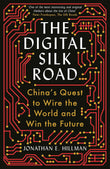 The Digital Silk Road: China's Quest to Wire the World and Win the Future by Jonathan E. Hillman (ISBN: 9781788166867)