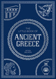 The Little Book of Ancient Greece: A Pocket Guide to an Epic Civilization, Including Key Events, People, Trivia and More by Peter Salmon (ISBN: 9781837995356)