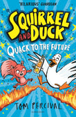 Squirrel and Duck: Quack to the Future by Tom Percival (ISBN: 9781526665744)