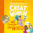 Fantastically Great Women Who Changed The World: Celebrating 10 years of the inspiring classic - with new bonus content! by Kate Pankhurst (ISBN: 9781526692030)