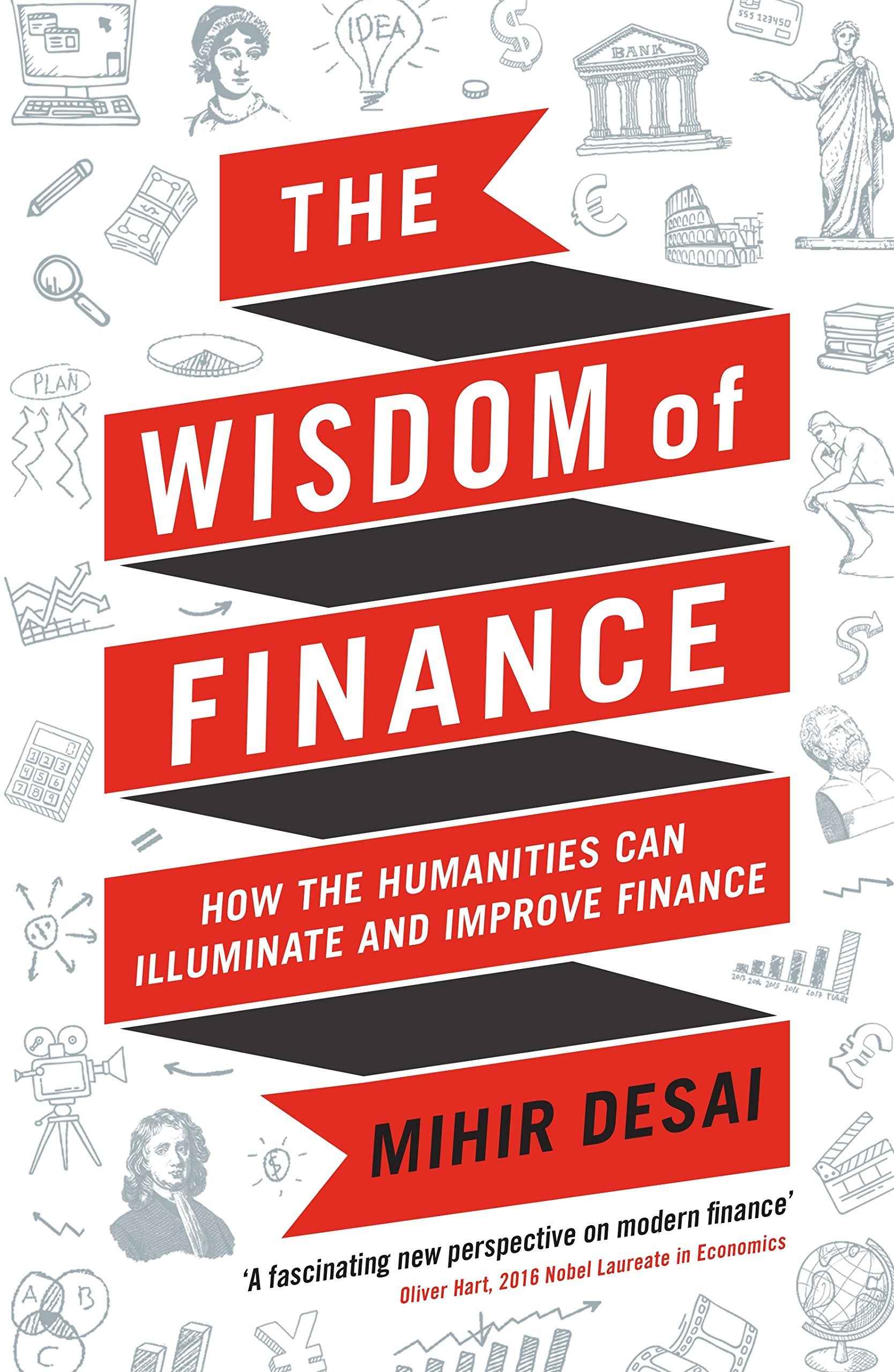 The Wisdom of Finance: How the Humanities Can Illuminate and Improve Finance by Mihir Desai (ISBN: 9781788160056)