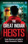 The Great Indian Heists: True Stories of India's Most Dramatic Thefts Daring Robberies that left the Nation Shocked True by Sourabh Mukherjee (ISBN: 9789364115049)