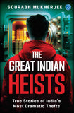 The Great Indian Heists: True Stories of India's Most Dramatic Thefts Daring Robberies that left the Nation Shocked True by Sourabh Mukherjee (ISBN: 9789364115049)
