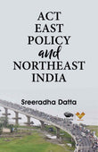 Act East Policy and Northeast India by Sreeradha Datta (ISBN: 9788194820055)