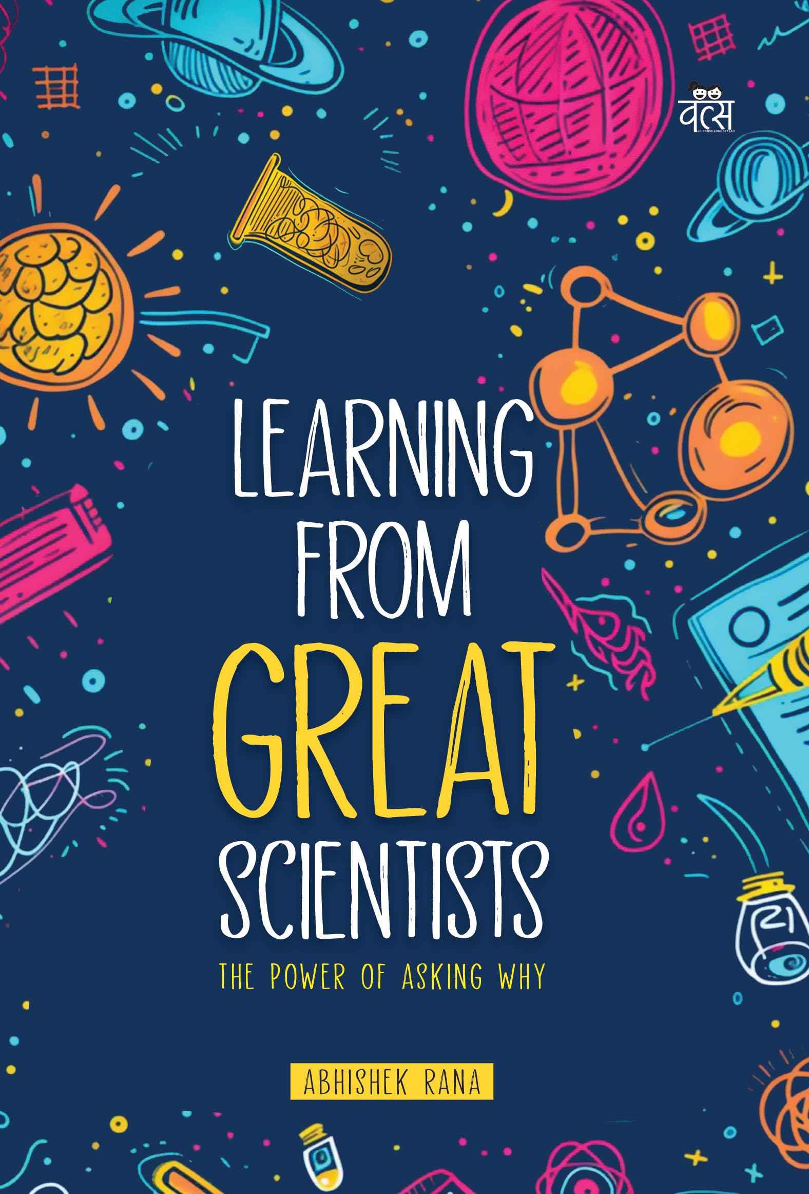 Learning from Great Scientists: The Power Of Asking Why by Abhishek Rana (ISBN: 9788119670079)