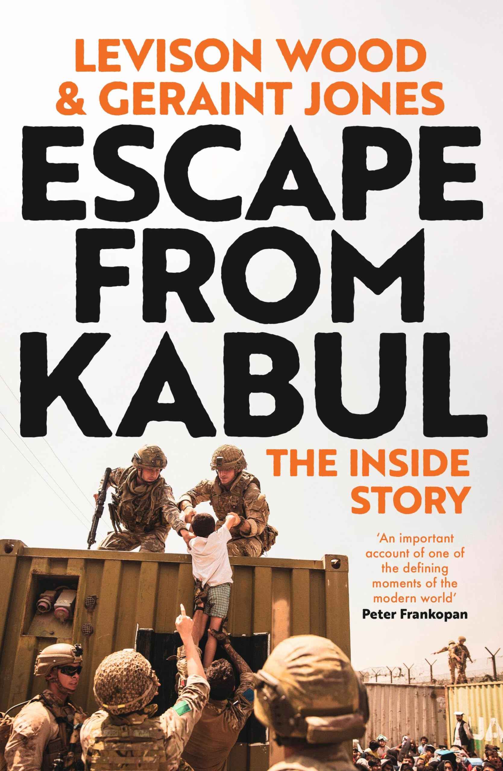 Escape from Kabul: The Inside Story by Levison Wood and Geraint Jones (ISBN: 9781399718158)