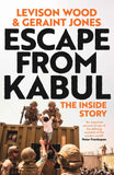 Escape from Kabul: The Inside Story by Levison Wood and Geraint Jones (ISBN: 9781399718158)
