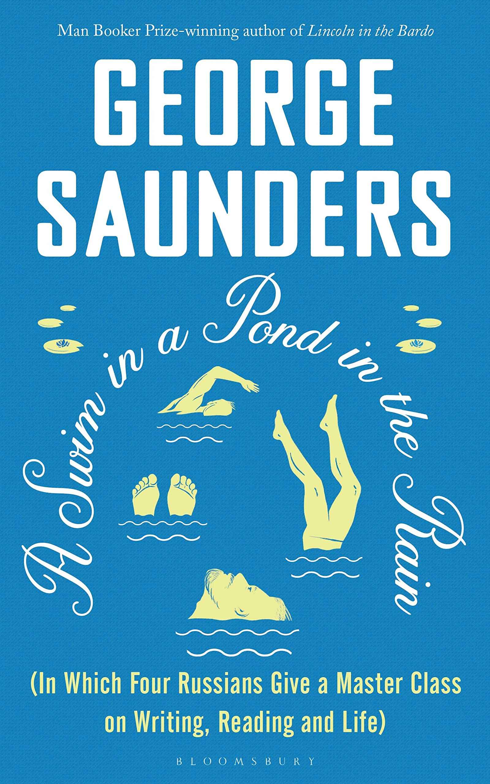A Swim in a Pond in the Rain: From the Man Booker Prize-winning, New York Times-bestselling author of Lincoln in the Bar by George Saunders (ISBN: 9781526624246)