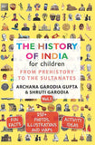 The History of India for Children - (Vol. 1): From Prehistory To The Sultanates [Paperback] Archana Garodia Gupta,Shruti Garodia