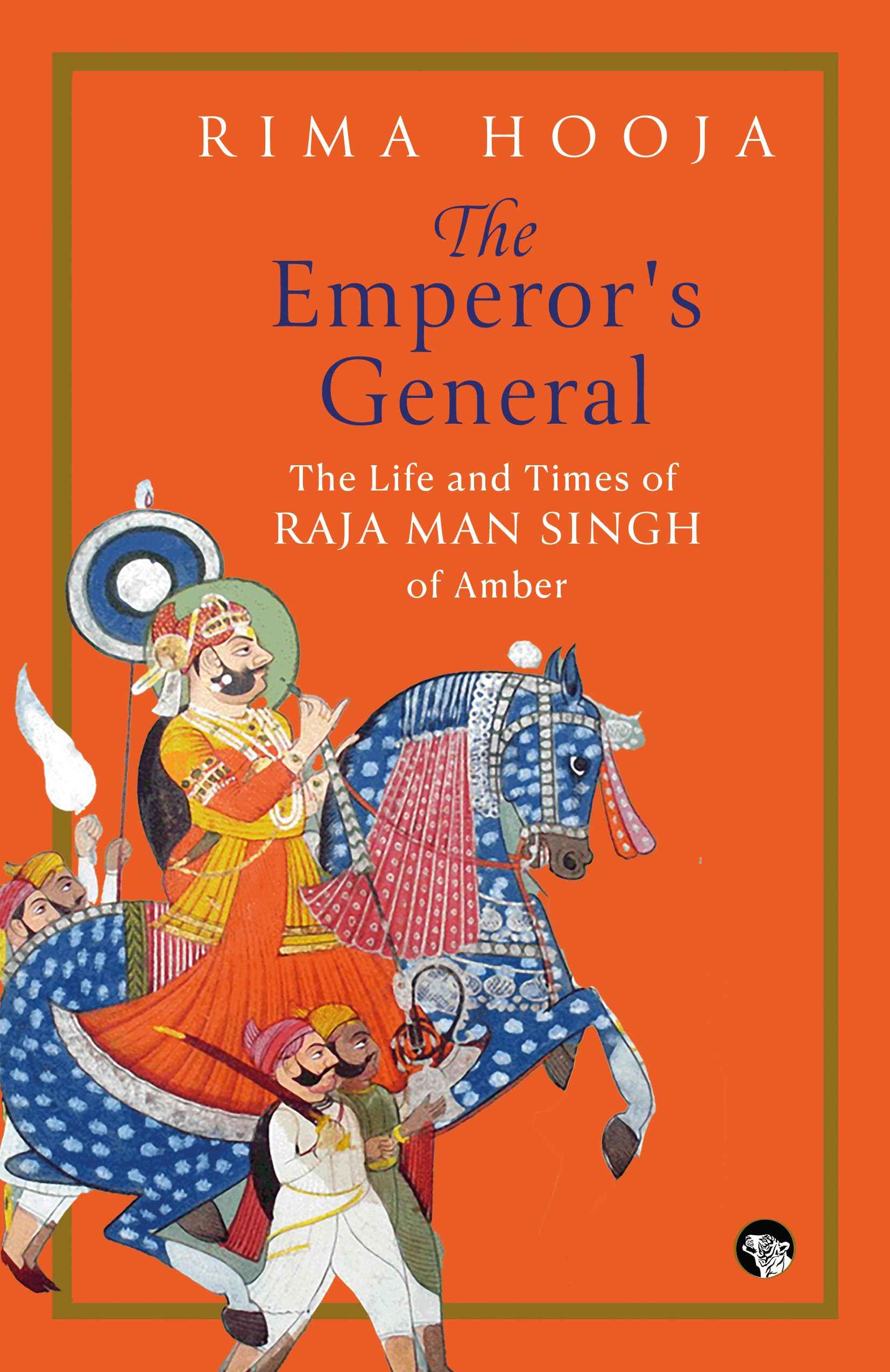 The Emperor's General: The Life and Times of Raja Man Singh of Amber by Rima Hooja (ISBN: 9789363365261)