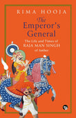 The Emperor's General: The Life and Times of Raja Man Singh of Amber by Rima Hooja (ISBN: 9789363365261)