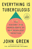 Everything Is Tuberculosis: The History and Persistence of Our Deadliest Infection - Paperback-by John Green