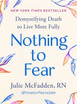 Nothing to Fear: Demystifying Death to Live More Fully (paperback)  by Julie McFadden RN