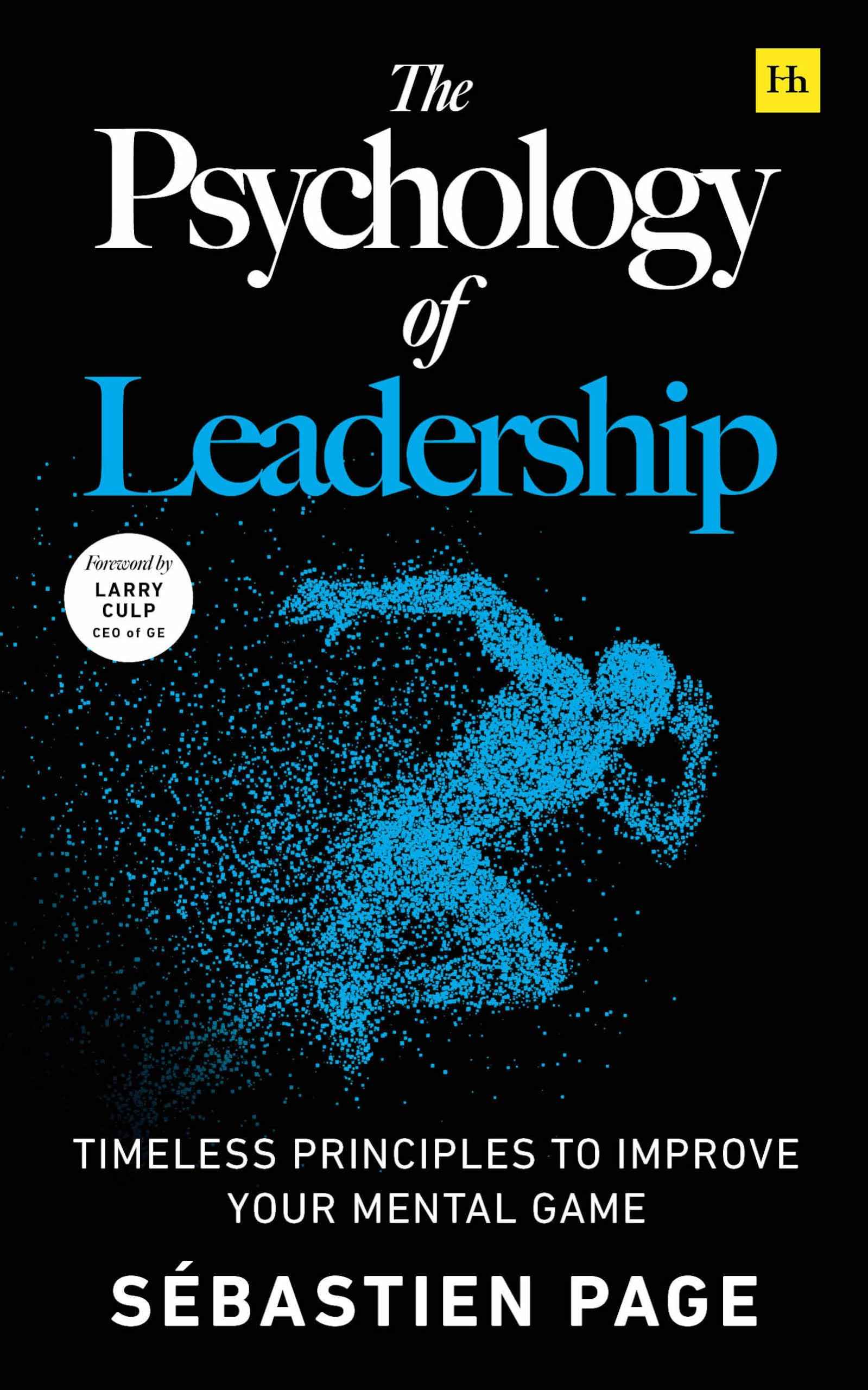 Harriman House The Psychology of Leadership Timeless Principles to Improve Your Management of Individuals, Teams... and by Sébastien Page (ISBN: 9781804091234)
