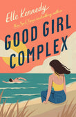 Good Girl Complex: a steamy and addictive college romance from the TikTok sensation by Elle Kennedy (ISBN: 9780349428833)