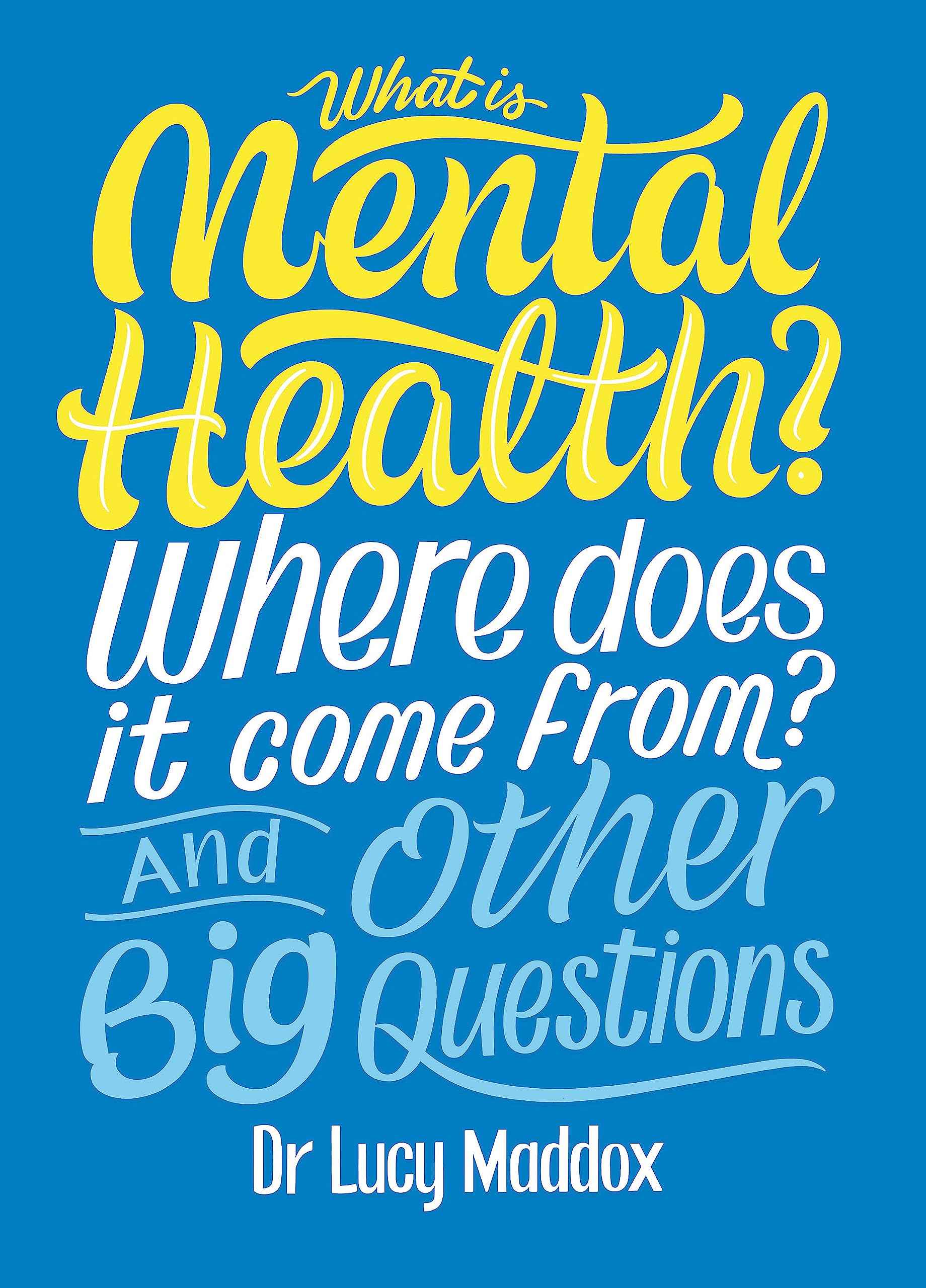 What is Mental Health? Where does it come from? And Other Big Questions by Lucy Maddox (ISBN: 9781526311146)
