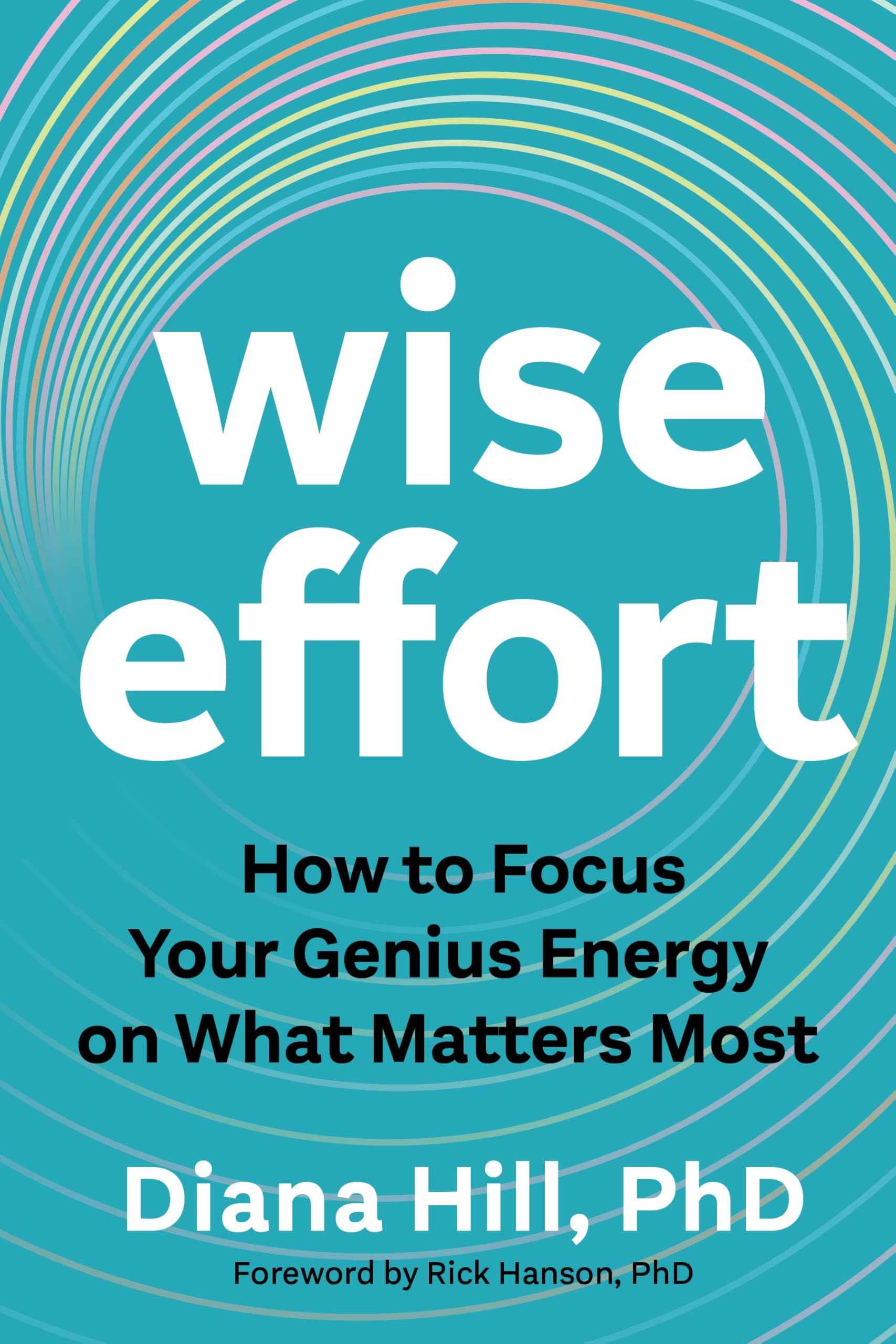 Wise Effort: How to Focus Your Genius Energy on What Matters Most by Diana Hill (ISBN: 9781649633361)