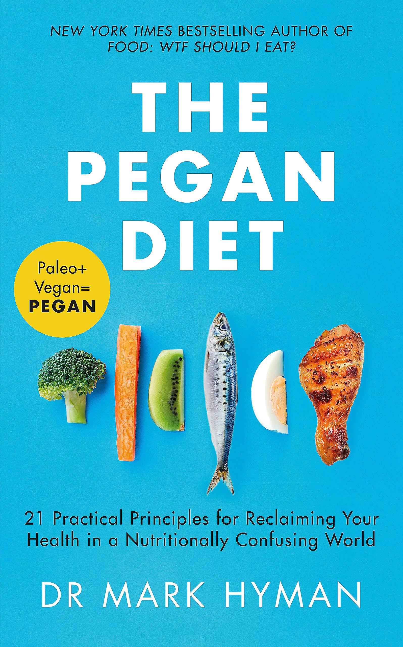 The Pegan Diet: 21 Practical Principles for Reclaiming Your Health in a Nutritionally Confusing World by Hyman Mark (ISBN: 9781529329421)
