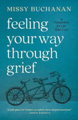 Feeling Your Way Through Grief: A Companion for Life After Loss PaperbackÐ by Missy Buchanan