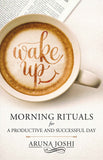 Wake Up - Morning Rituals: Morning Ritual For A Productive And Successful Day by Aruna Joshi (ISBN: 9788193341582)