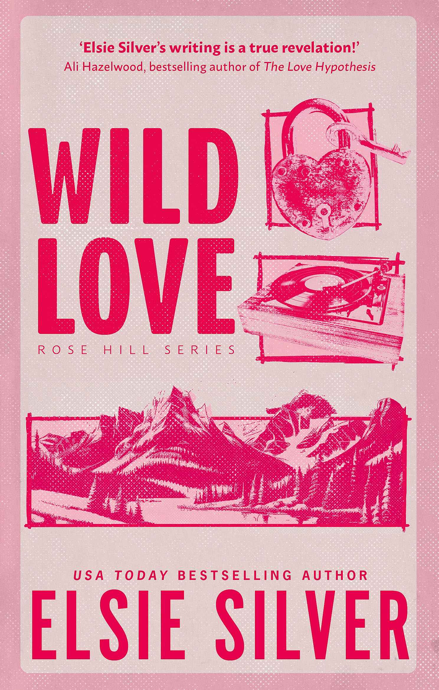 Wild Love: Discover the Sunday Times bestseller* and your newest small town romance obsession! (Rose Hill) by Elsie Silver (ISBN: 9780349441634)