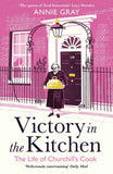 Victory in the Kitchen: The Life of Churchill's Cook by Annie Gray (ISBN: 9781788160452)