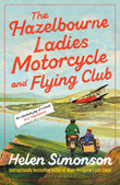 Bloomsbury Publishing The Hazelbourne Ladies Motorcycle and Flying Club the captivating new novel from the bestselling a by Helen  Simonson (ISBN: 9781526670243)