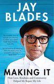 Making It: How Love, Kindness and Community Helped Me Repair My Life by Jay Blades (ISBN: 9781529059212)