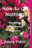 How to Do Nothing: Resisting the Attention Economy PaperbackÐ  by Jenny Odell (Author)