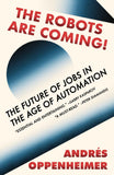 The Robots Are Coming!: The Future of Jobs in the Age of Automation by Oppenheimer, Andres (ISBN: 9780525565000)