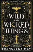 Wild and Wicked Things: The Instant Sunday Times Bestseller by Francesca May (ISBN: 9780356517612)