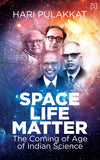 Space. Life. Matter: The Coming of Age of Indian Science by Pulakkat, Hari (ISBN: 9789391028664)