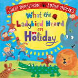 What the Ladybird Heard on Holiday (What the Ladybird Heard, 3) by Julia Donaldson (ISBN: 9781529082180)
