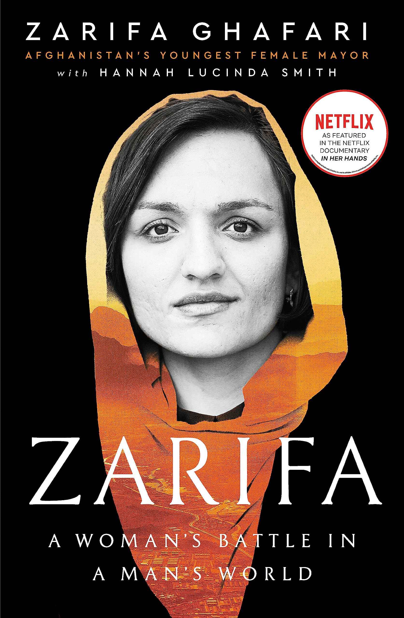 Zarifa: A Woman's Battle in a Man's World, by Afghanistan's Youngest Female Mayor. As Featured in the NETFLIX documentar by Zarifa Ghafari & Hannah Lucinda Smith (ISBN: 9780349017020)