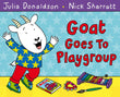 Goat Goes to Playgroup by Donaldson, Julia (ISBN: 9781447210948)