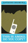 This Is Amiko, Do You Copy? PaperbackÐ  by Natsuko Imamura