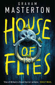 House of Flies: an unmissable supernatural procedural from the master of the thriller that will keep you up all night in by Graham Masterton (ISBN: 9781837931132)