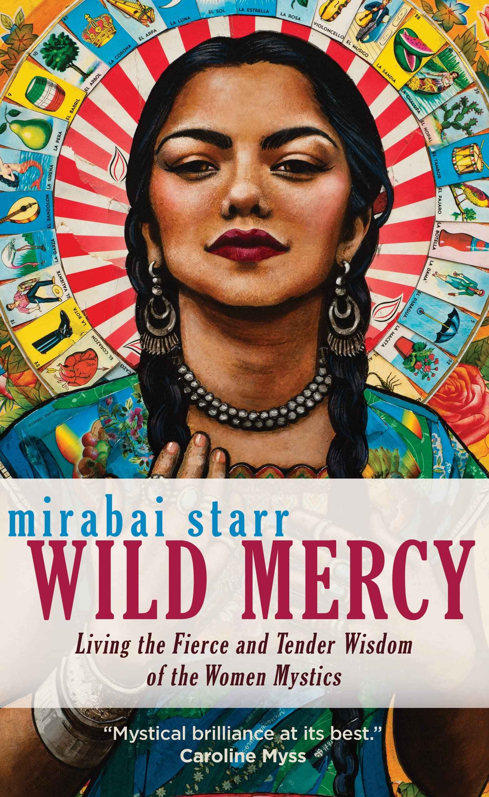 Wild Mercy: Living the Fierce and Tender Wisdom of the Women Mystics by Mirabai Starr (ISBN: 9781683641568)