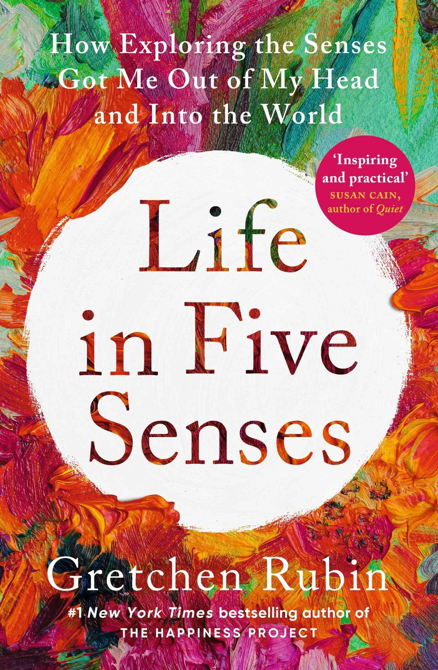 John Murray One Life in Five Senses How Exploring the Senses Got Me Out of My Head and Into the World. by Gretchen Rubin (ISBN: 9781529372762)