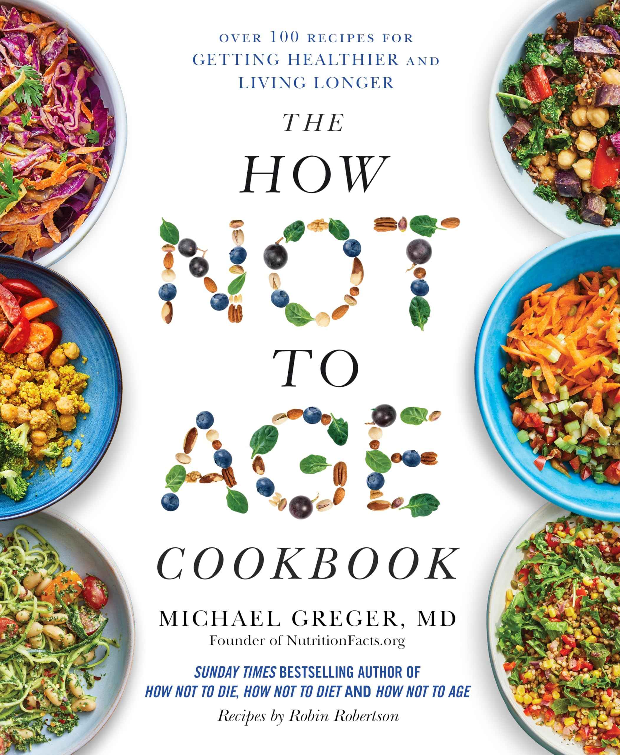 MACMILLAN The How Not to Age Cookbook Over 100 Recipes for Getting Healthier and Living Longer. by Michael Greger, MD (ISBN: 9781529057393)