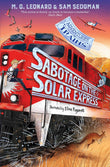 Sabotage on the Solar Express (Adventures on Trains, 5) by MG Leonard; Sam Sedgman (ISBN: 9781529072655)
