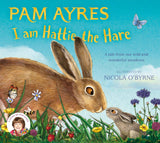 I am Hattie the Hare: A Tale from our Wild and Wonderful Meadows (Pam Ayres Animal Stories, 2) by Pam Ayres (ISBN: 9781529067118)